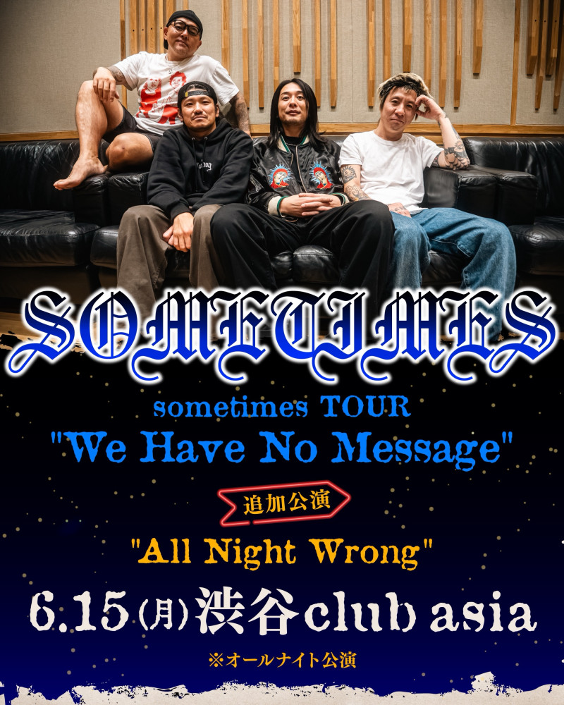 sometimes "We Have No Message TOUR" 追加公演 "All Night Wrong"